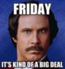 Friday it's kind of a big deal
