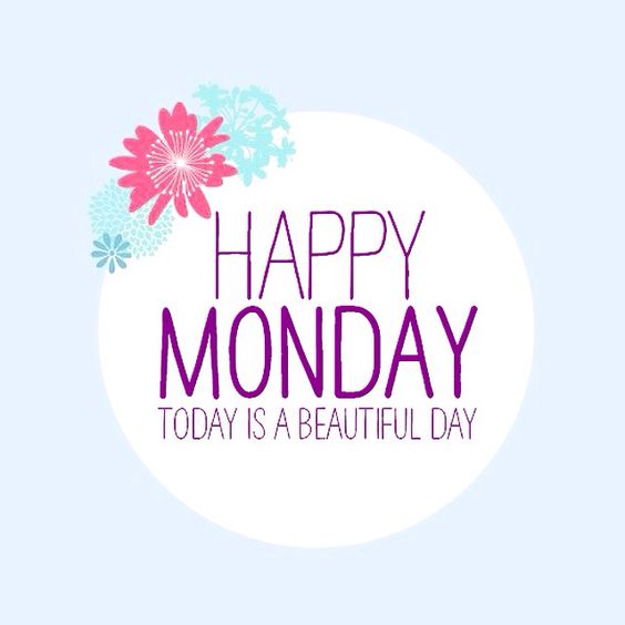 Happy Monday Today Is A Beautiful Day