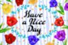 Have a Nice Day - Flowers
