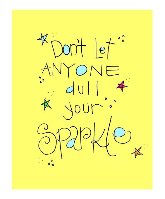 Don't let anyone dull your sparkle