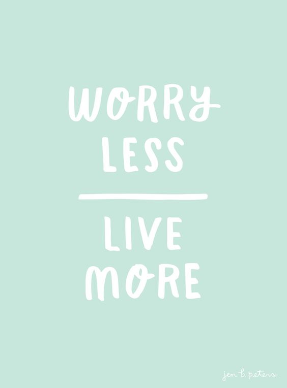 Worry less, live more