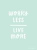 Worry less, live more