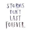 Storms don't last forever.