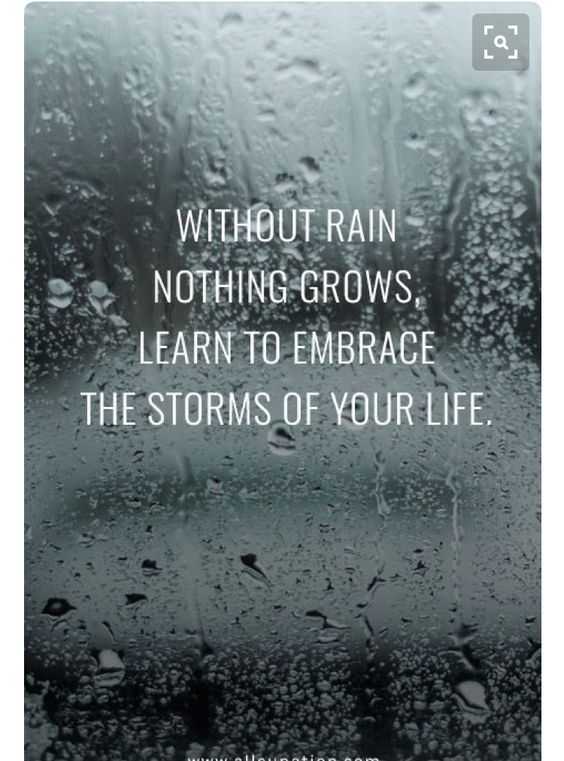 Without rain nothing grows, learn to embrace the storms of your life