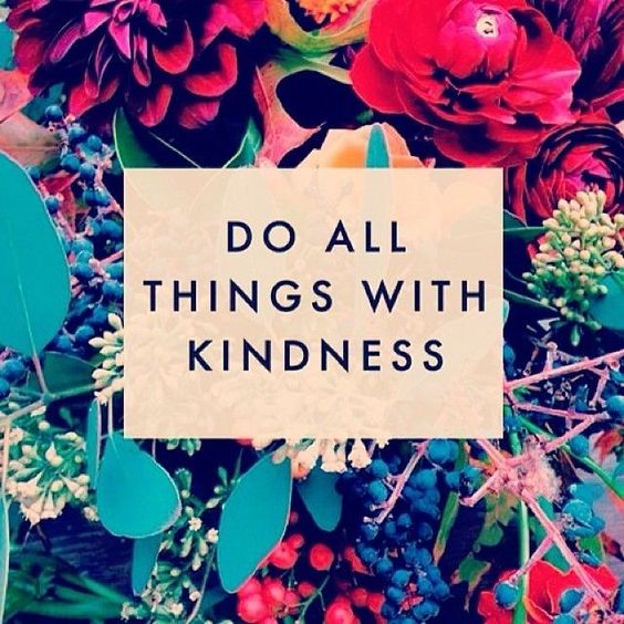 Do All Things With Kindness 