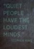 Quiet people have the loudest minds - Stephen King