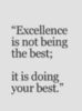 Excellence is not being the best; it is doing your best.