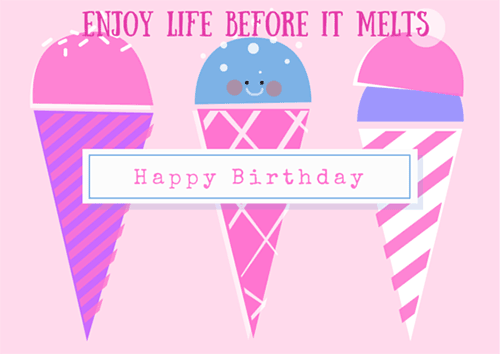Enjoy Life Before It Melts Happy Birthday 