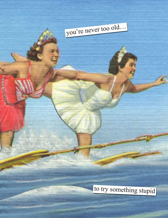 You're never too old to try something stupid - Vintage funny