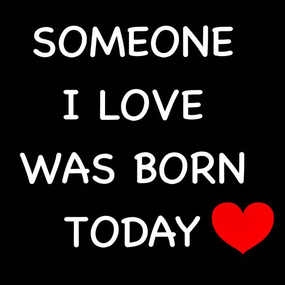 Someone I Love Was Born Today ♥ 