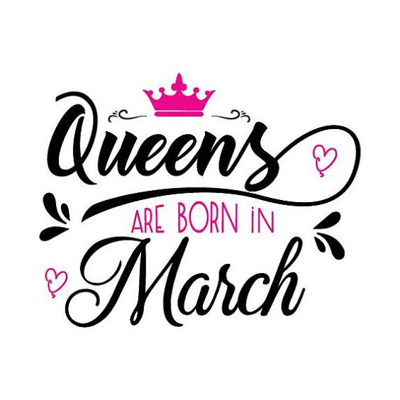 Queens are born in March