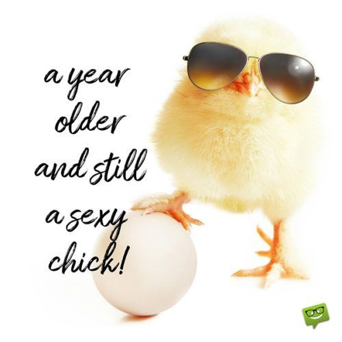 A year older and still a sexy chick! - Happy Birthday