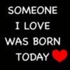 Someone I Love Was Born Today ♥ 