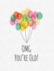 OMG, You're Old! - Funny Birthday Cards