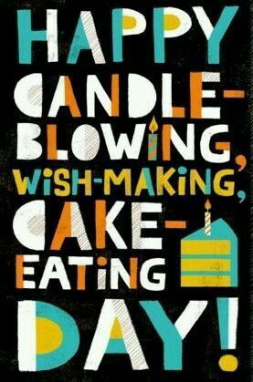 Happy Candle-Blowing, Wish-Making, Cake-Eating Day!
