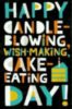 Happy Candle-Blowing, Wish-Making, Cake-Eating Day!