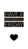 Have a Wonderful Friday