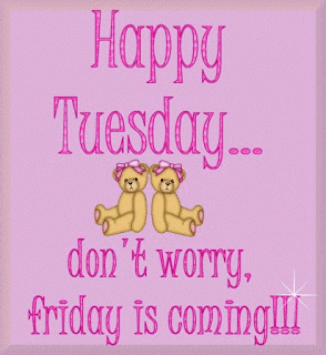 Happy Tuesday... don't worry, Friday is coming!