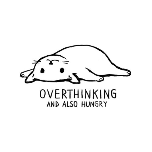 Overthinking and also hungry