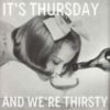 It's Thursday and we're thirsty