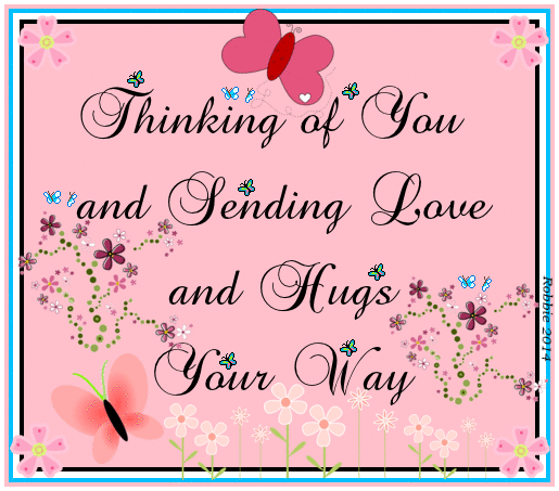 Thinking of You and Sending Love and Hugs Your Way