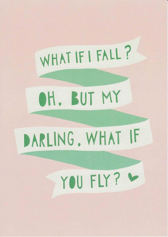 What If I Fall? Oh, But My Darling, What If You Fly?