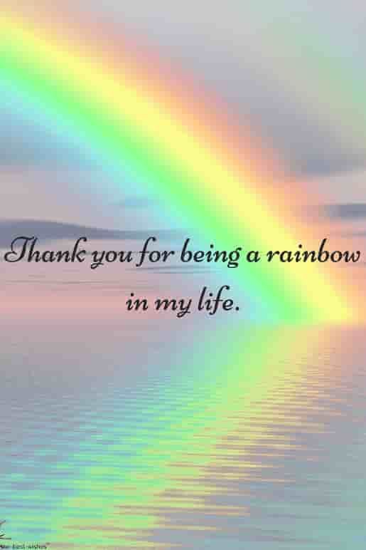 Thank you for being a rainbow in my life.