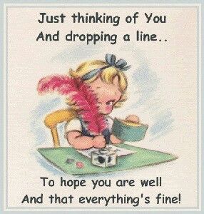 Just thinking of You and dropping a line... to hope you are well and that everything's fine!