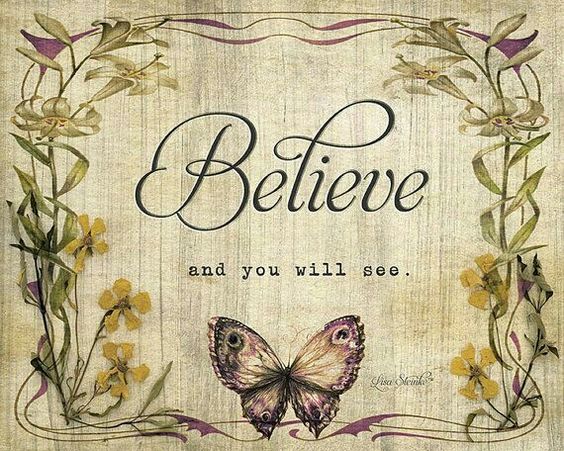 Believe and you will see.
