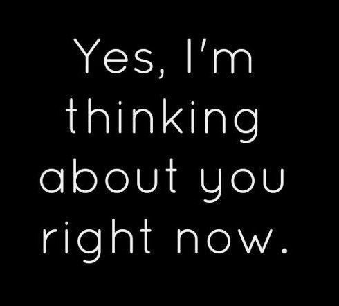 Yes, I'm thinking about you right now.