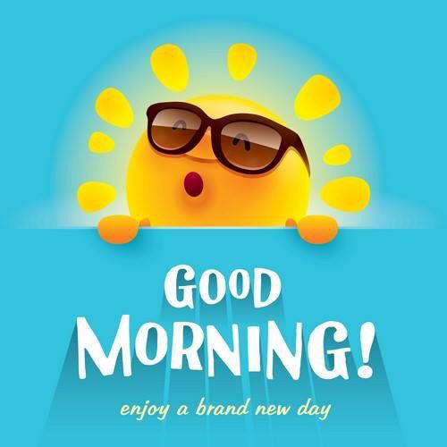 Good Morning! Enjoy a brand new day