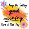 Keep On Smiling Good Morning.. Have a Nice Day