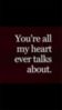 You are all my heart ever talks about you.