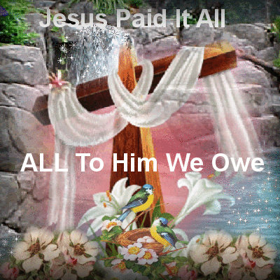 Jesus Paid It All All To Him We Owe