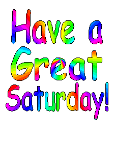 Have a Great Saturday!
