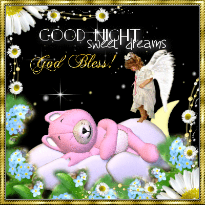 Good Night Sweet Dreams God Bless!