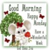 Good Morning Happy Monday Have a Wonderful Week God Bless You