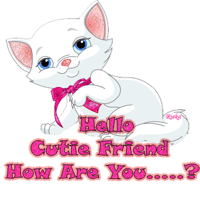 Hello Cutie Friend How are you?