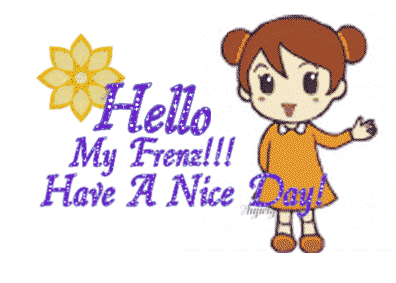 Hello My Frenz! Have a Nice Day!