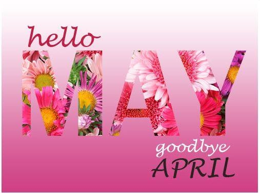 Hello May Goodbye April