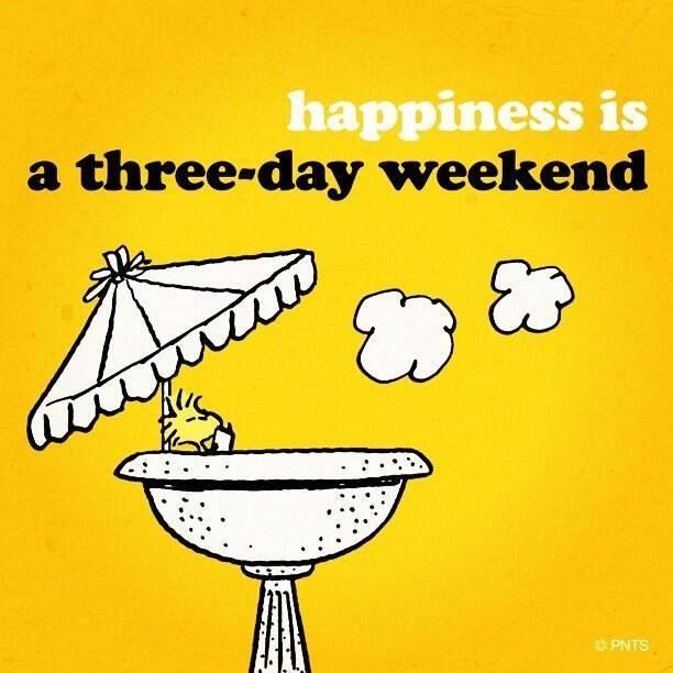 Happiness is a three-day Weekend