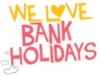 We Love Bank Holidays