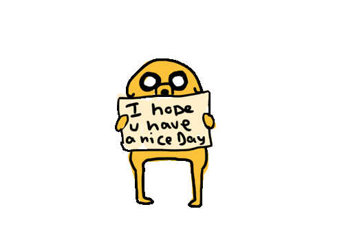 I Hope You Have a Nice Day - Jake The Dog
