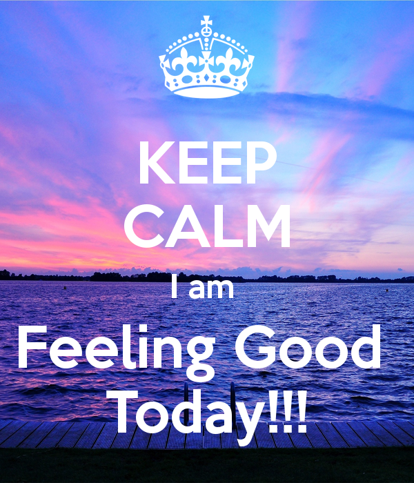 Keep Calm A'am Feeling Good Today!