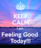 Keep Calm A'am Feeling Good Today!