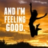 And I'm Feeling Good.