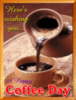 Here's wishing you... A Happy Coffee Day