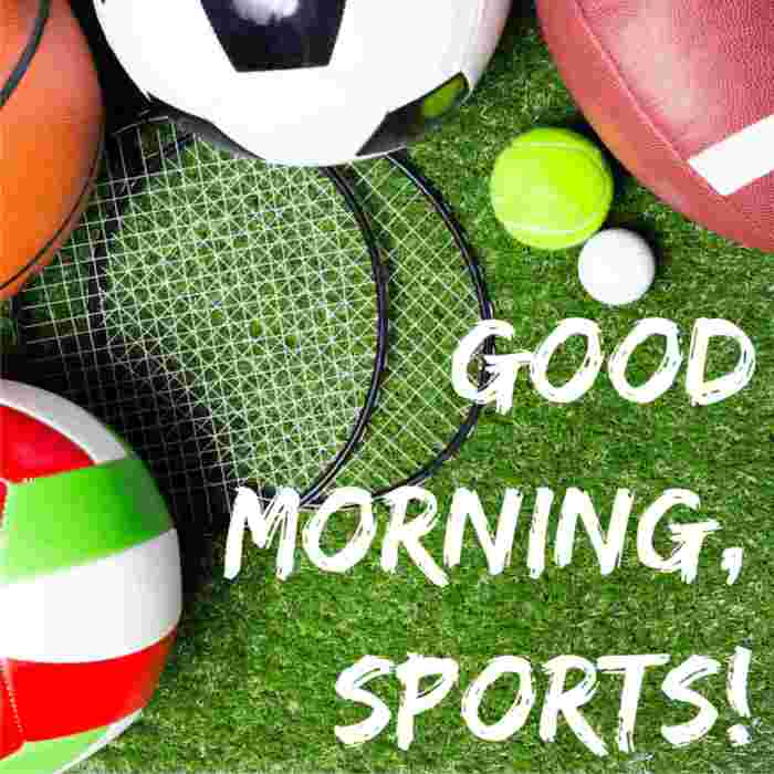 Good Morning, sports!