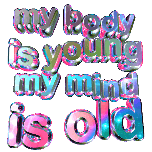 My Body Is Young My Mind Is Old