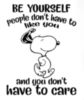 Be Yourself. People don't have to like you and you don't have to care - Snoopy